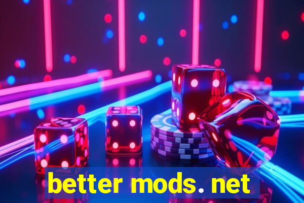 better mods. net